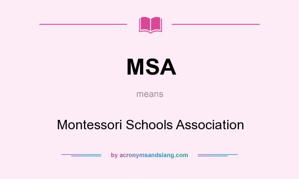 What does MSA mean? It stands for Montessori Schools Association