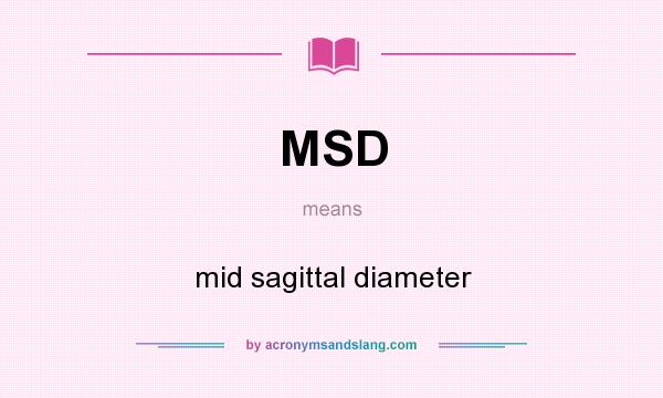 What does MSD mean? It stands for mid sagittal diameter