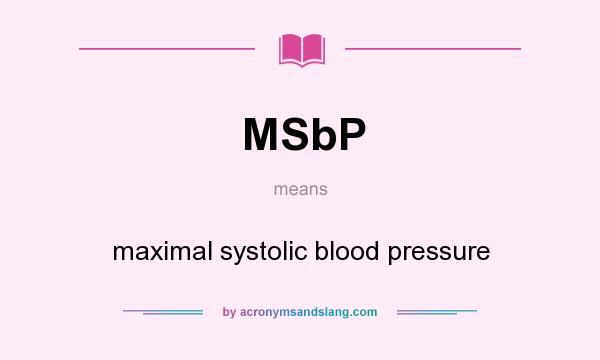 What does MSbP mean? It stands for maximal systolic blood pressure