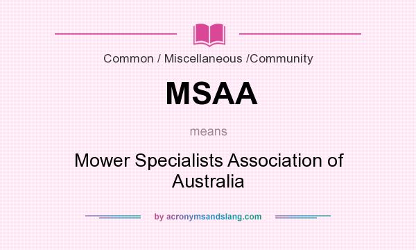 What does MSAA mean? It stands for Mower Specialists Association of Australia