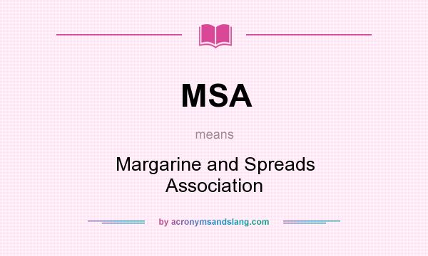 What does MSA mean? It stands for Margarine and Spreads Association