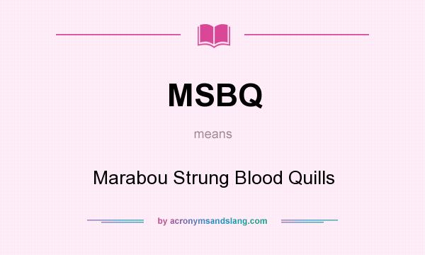 What does MSBQ mean? It stands for Marabou Strung Blood Quills
