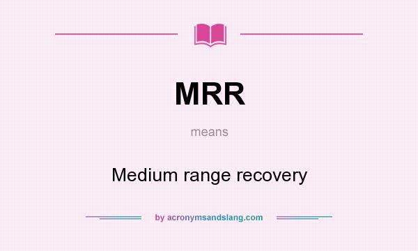 What does MRR mean? It stands for Medium range recovery