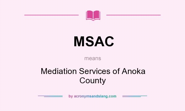 What does MSAC mean? It stands for Mediation Services of Anoka County
