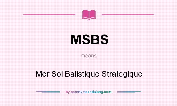What does MSBS mean? It stands for Mer Sol Balistique Strategique