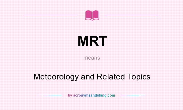 What does MRT mean? It stands for Meteorology and Related Topics