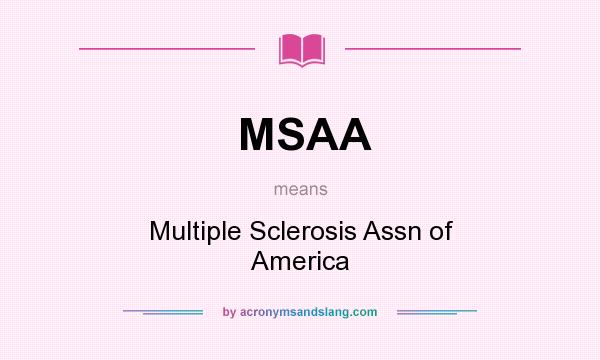 What does MSAA mean? It stands for Multiple Sclerosis Assn of America