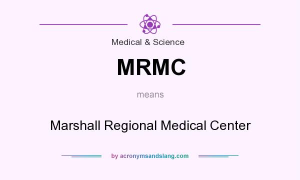 What does MRMC mean? It stands for Marshall Regional Medical Center