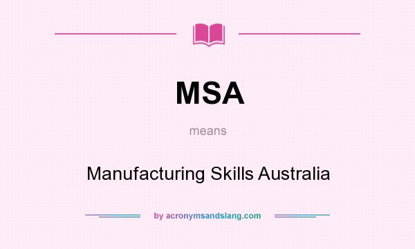 What does MSA mean? It stands for Manufacturing Skills Australia