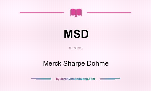 What does MSD mean? It stands for Merck Sharpe Dohme