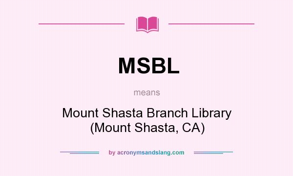 What does MSBL mean? It stands for Mount Shasta Branch Library (Mount Shasta, CA)