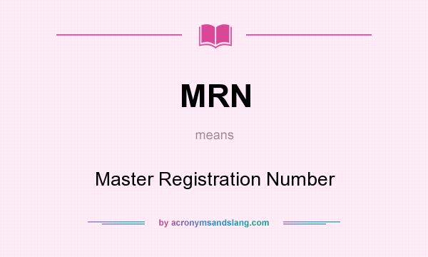 What does MRN mean? It stands for Master Registration Number