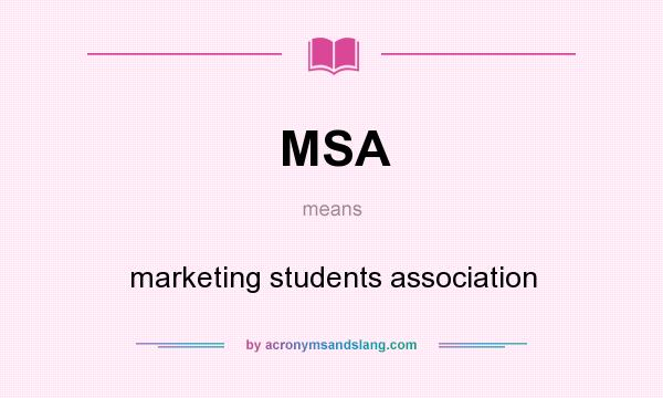 What does MSA mean? It stands for marketing students association