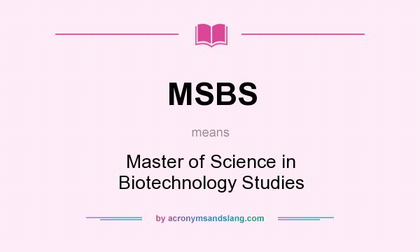 What does MSBS mean? It stands for Master of Science in Biotechnology Studies
