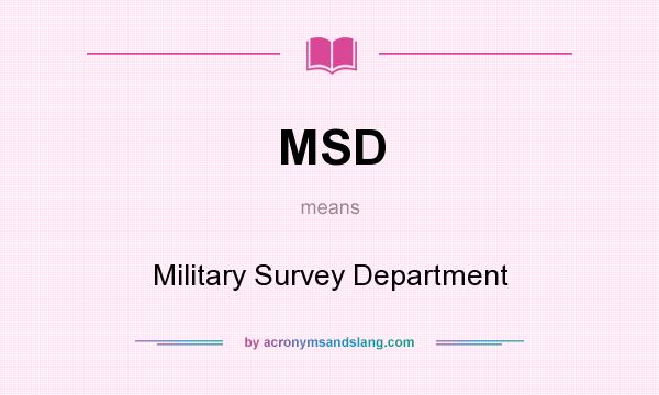 What does MSD mean? It stands for Military Survey Department