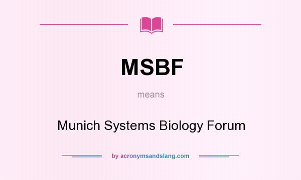 What does MSBF mean? It stands for Munich Systems Biology Forum