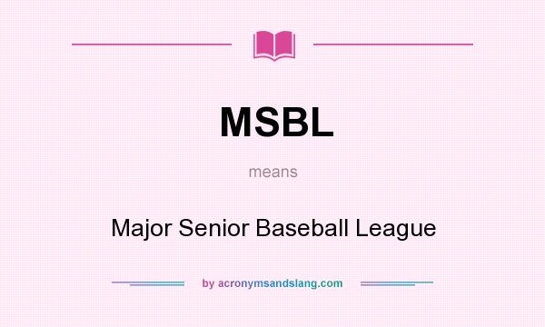 What does MSBL mean? It stands for Major Senior Baseball League