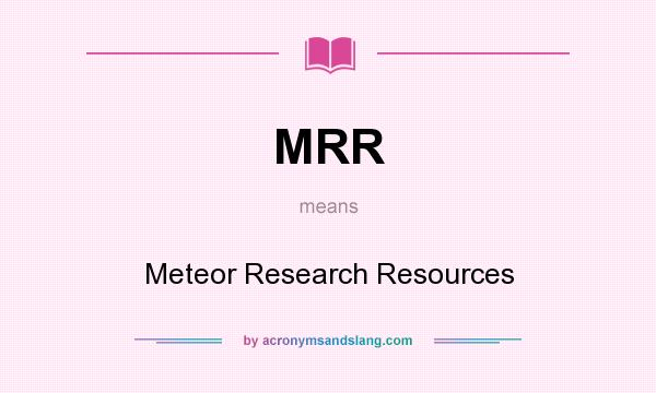 What does MRR mean? It stands for Meteor Research Resources