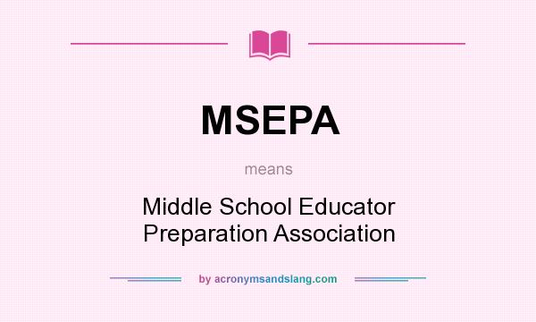 What does MSEPA mean? It stands for Middle School Educator Preparation Association