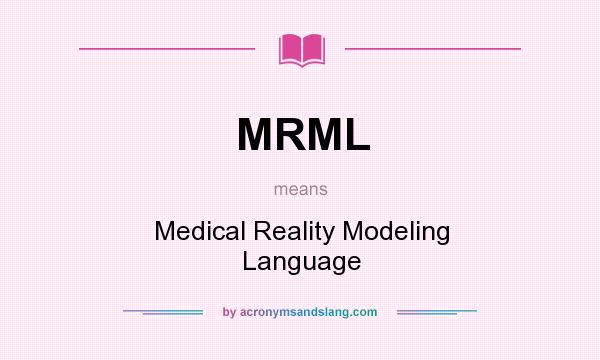 What does MRML mean? It stands for Medical Reality Modeling Language