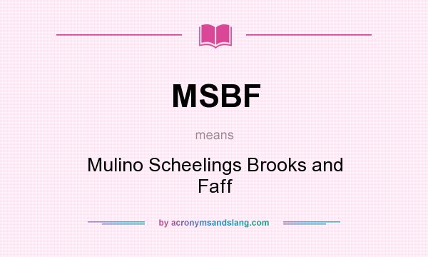 What does MSBF mean? It stands for Mulino Scheelings Brooks and Faff