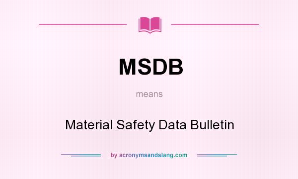 What does MSDB mean? It stands for Material Safety Data Bulletin