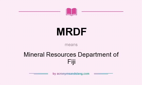 What does MRDF mean? It stands for Mineral Resources Department of Fiji
