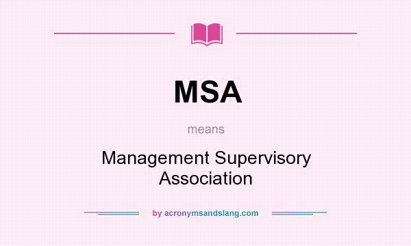 What does MSA mean? It stands for Management Supervisory Association