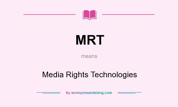 What does MRT mean? It stands for Media Rights Technologies