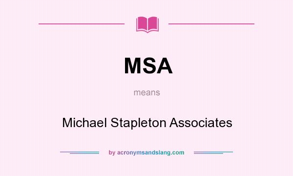 What does MSA mean? It stands for Michael Stapleton Associates