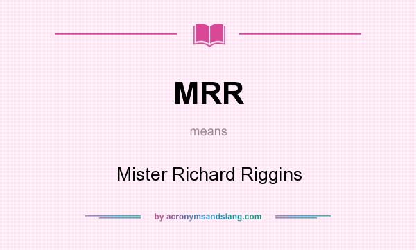 What does MRR mean? It stands for Mister Richard Riggins