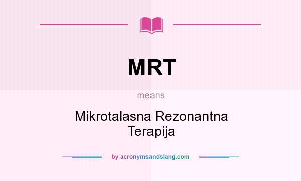 What does MRT mean? It stands for Mikrotalasna Rezonantna Terapija