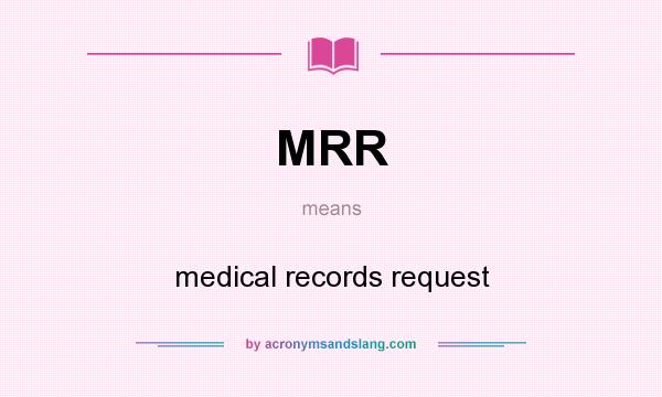 What does MRR mean? It stands for medical records request