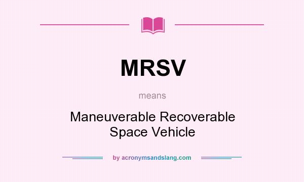 What does MRSV mean? It stands for Maneuverable Recoverable Space Vehicle