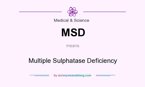What does MSD mean? It stands for Multiple Sulphatase Deficiency