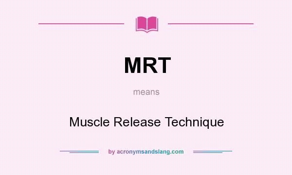 What does MRT mean? It stands for Muscle Release Technique