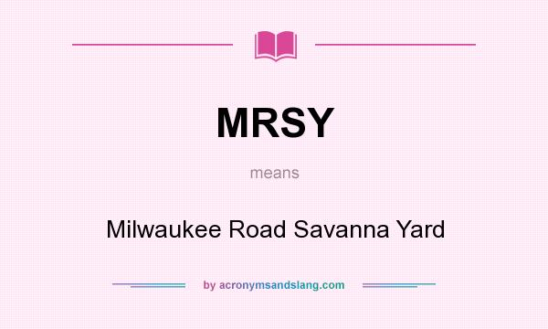 What does MRSY mean? It stands for Milwaukee Road Savanna Yard