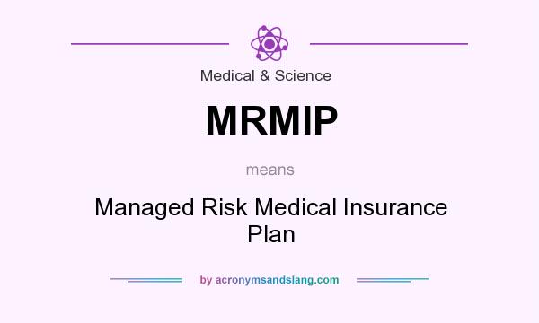 What does MRMIP mean? It stands for Managed Risk Medical Insurance Plan