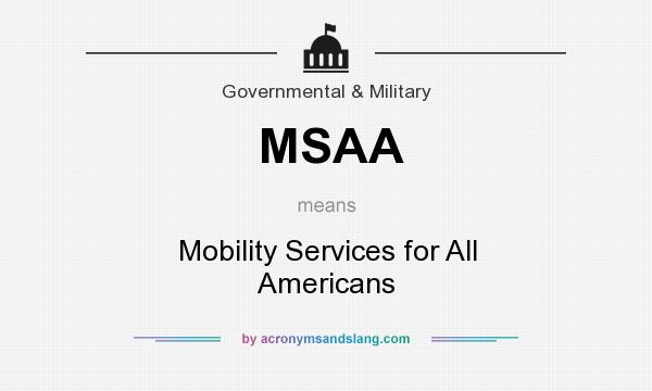 What does MSAA mean? It stands for Mobility Services for All Americans