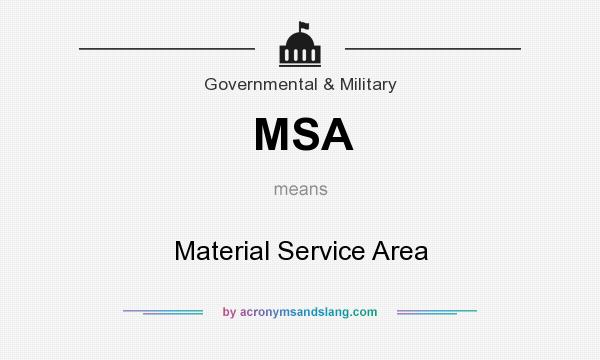 What does MSA mean? It stands for Material Service Area