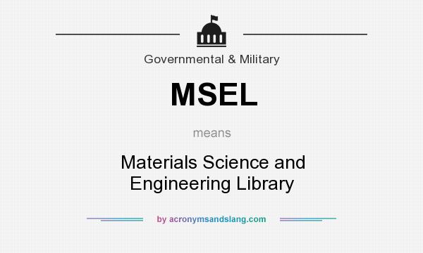 What does MSEL mean? It stands for Materials Science and Engineering Library