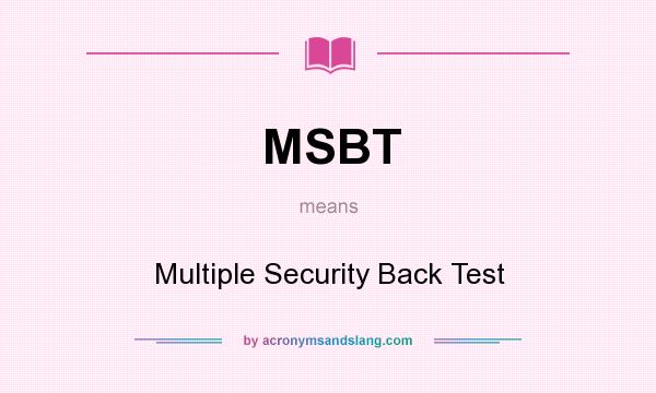 What does MSBT mean? It stands for Multiple Security Back Test