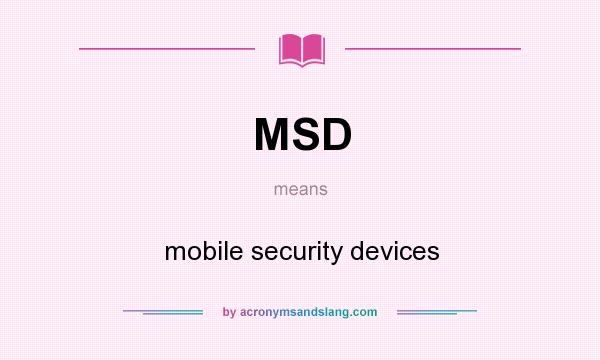 What does MSD mean? It stands for mobile security devices