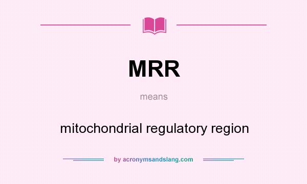What does MRR mean? It stands for mitochondrial regulatory region