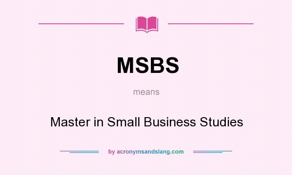What does MSBS mean? It stands for Master in Small Business Studies