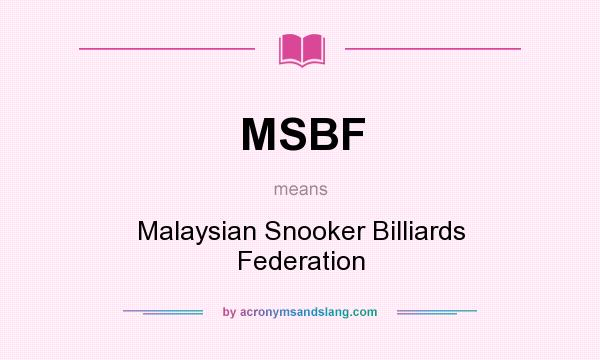 What does MSBF mean? It stands for Malaysian Snooker Billiards Federation