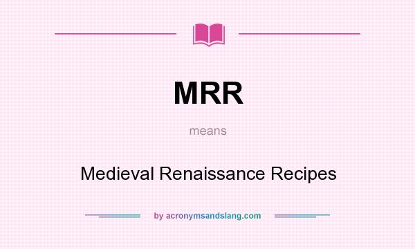 What does MRR mean? It stands for Medieval Renaissance Recipes