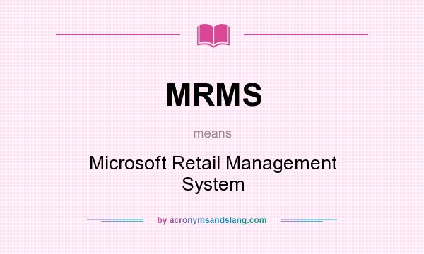 What does MRMS mean? It stands for Microsoft Retail Management System