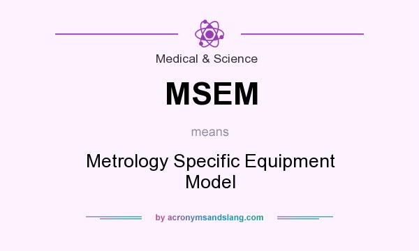 What does MSEM mean? It stands for Metrology Specific Equipment Model