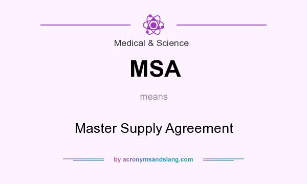 What does MSA mean? It stands for Master Supply Agreement